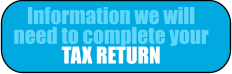 Information we will need to complete your TAX RETURN